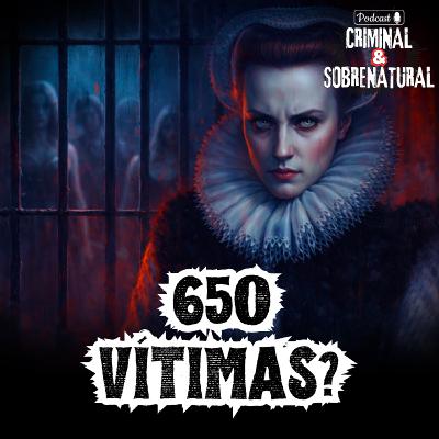 A Condessa Sangrenta foi a pior serial killer da história? | Elizabeth Bathory
