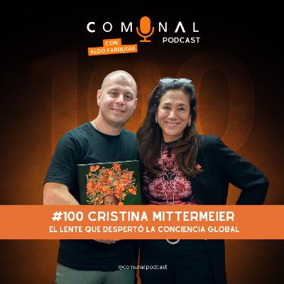 #100 CRISTINA MITTERMEIER: El lente que despertó la conciencia global
