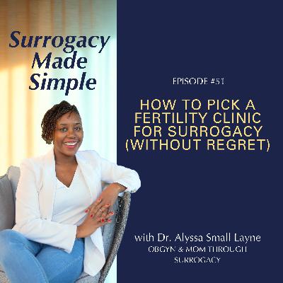#51 How to Pick a Fertility Clinic for Surrogacy (Without Regret)