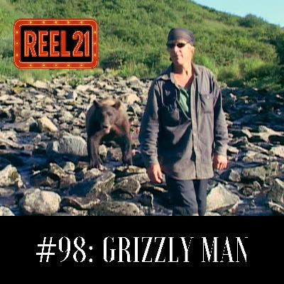 Reel 21 – #98: Grizzly Man (2005)