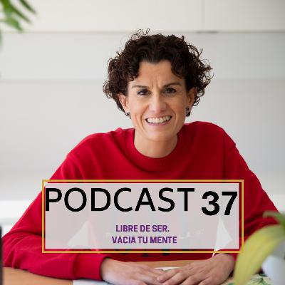 Podcast 37. Vacía tu mente y siente paz