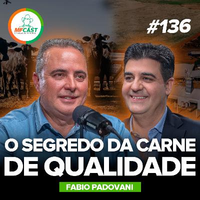 PADRÃO BEEF: COMO TRANSFORMAR CARNE EM MARCA PREMIUM (Fabio Padovani) - MF Cast 136