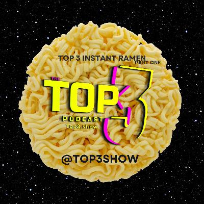 #93, Top 3: Instant Ramen, Part One #93, Top 3: Instant Ramen, Part One