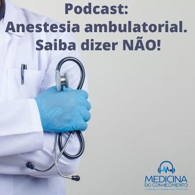 #162 Anestesia Ambulatorial. Saiba Dizer Não! #162 Anestesia Ambulatorial. Saiba Dizer Não!