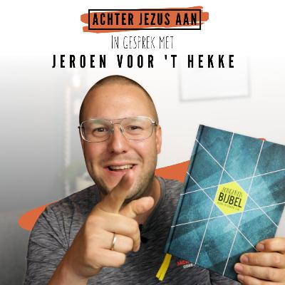 #024 In gesprek met Jeroen voor 't Hekke - Achter Jezus Aan