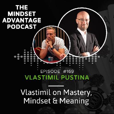 169 - Vlastimil Pustina - Vlastimil on Mastery, Mindset & Meaning 169 - Vlastimil Pustina - Vlastimil on Mastery, Mindset & Meaning
