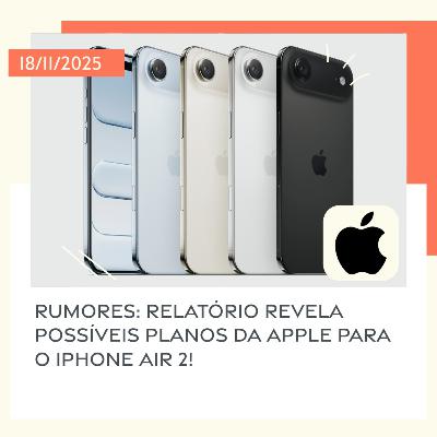 18/11/2025 – Rumores: relatório revela possíveis planos da Apple para o iPhone Air 2!