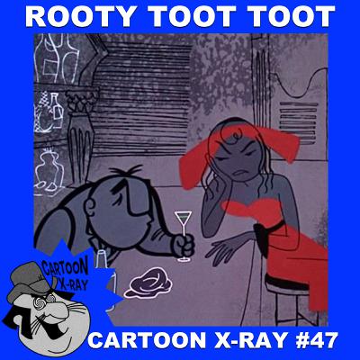 Cartoon X-Ray #47: Rooty Toot Toot Cartoon X-Ray #47: Rooty Toot Toot