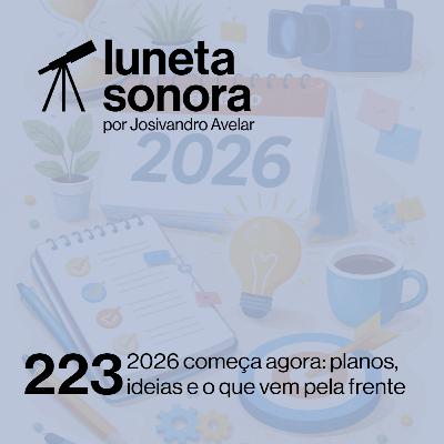 Luneta Sonora 223: 2026 começa agora: planos, ideias e o que vem pela frente Luneta Sonora 223: 2026 começa agora: planos, ideias e o que vem pela frente