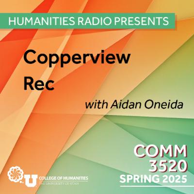 Humanities Radio Presents Comm 3520: Copper View Rec. Center with Aidan Oneida Humanities Radio Presents Comm 3520: Copper View Rec. Center with Aidan Oneida