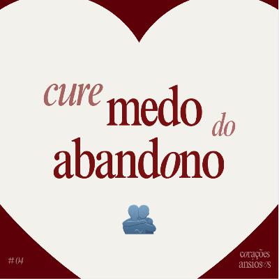 4. Por que todo mundo vai embora? Medo do abandono