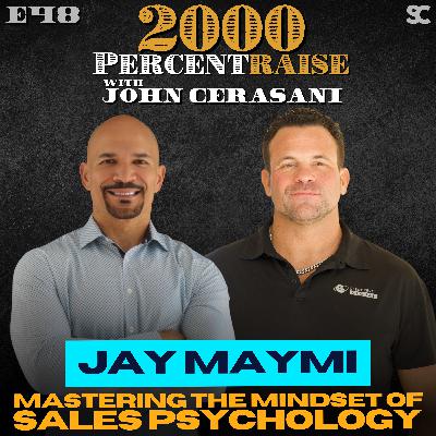 E48: Jay Maymi: Mastering The Mindset of Sales Psychology E48: Jay Maymi: Mastering The Mindset of Sales Psychology