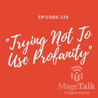 MageTalk Episode 228: “Trying Not To Use Profanity”