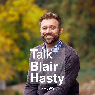 Episode 13 - TALK Blair Hasty