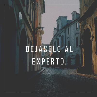 Déjaselo al experto. Déjaselo al experto.