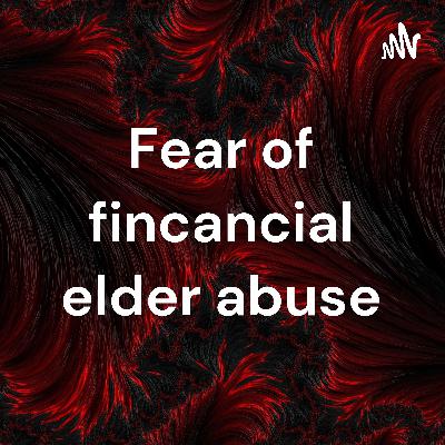 Fear of financial elder abuse