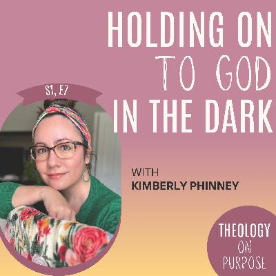 Holding on to God in the Dark with Kimberly Phinney