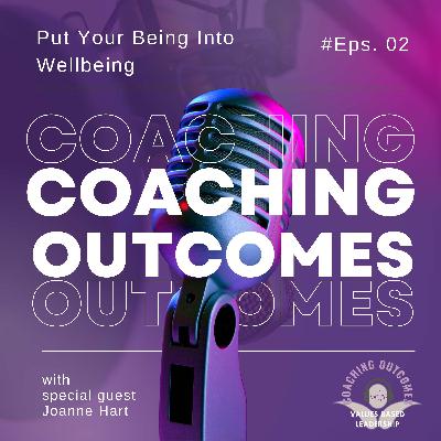 The Coaching Outcomes Podcast: Put Your Being Into Wellbeing