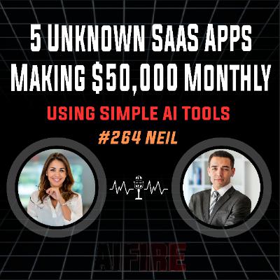 #264 Neil: 5 Unknown SaaS Apps Making $50,000 Monthly Using Simple AI Tools