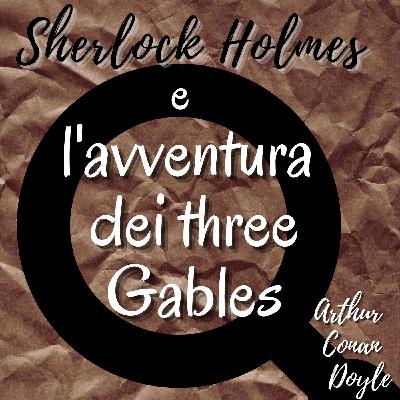 Sherlock Holmes e i tre Gables - Arthur Conan Doyle
