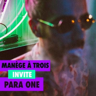 Manège à trois invite PARA ONE Manège à trois invite PARA ONE