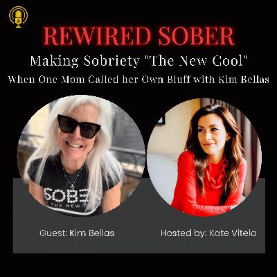 EP 39. Making sobriety "The New Cool" - When One Mom called her Own Bluff with Kim Bellas