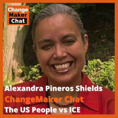 Alexandra Pineros Shields - ChangeMaker Chat - the People vs ICE Alexandra Pineros Shields - ChangeMaker Chat - the People vs ICE