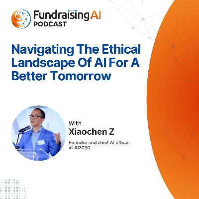 Episode 52 - Navigating The Ethical Landscape Of AI For A Better Tomorrow With Xiaochen Z