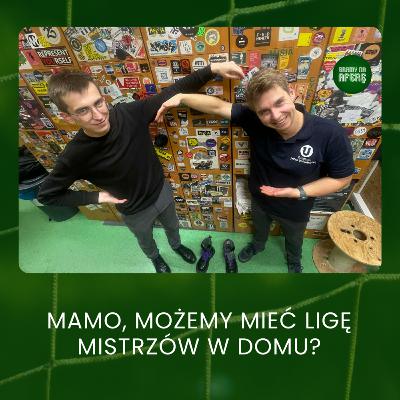 Mamo, możemy mieć Ligę Mistrzów w domu?