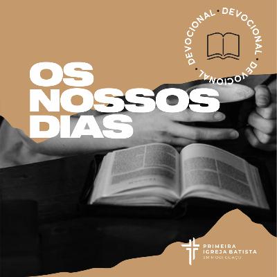 Devocional #70 - Os Nossos Dias | 12 Outubro 2021