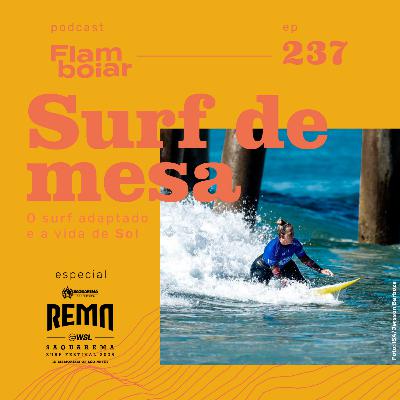 237 - O surf adaptado e a vida de Sol | Surf de Mesa no REMA Saquarema Surf Festival