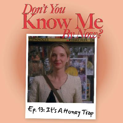 Ep. 13: It’s A Honey Trap
