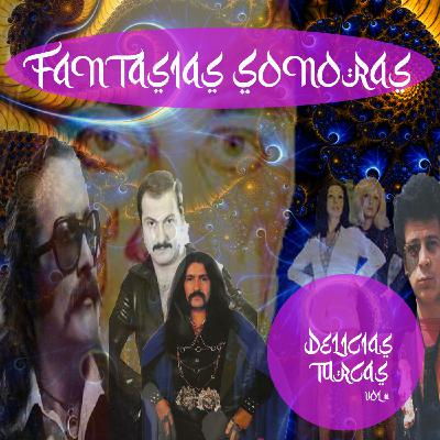 Fantasías Sonoras 45 - Delicias Turcas 2 (Anatolian Rock) Fantasías Sonoras 45 - Delicias Turcas 2 (Anatolian Rock)