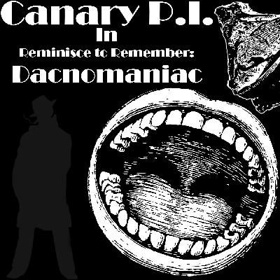 Canary P.I. - Reminisce To Remember - Episode 5: Dacnomaniac (S3E5) (Serialized - END SEASON 3 HERE) Canary P.I. - Reminisce To Remember - Episode 5: Dacnomaniac (S3E5) (Serialized - END SEASON 3 HERE)