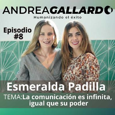 ESMERALDA PADILLA I La comunicación es infinita, igual que su poder" #008