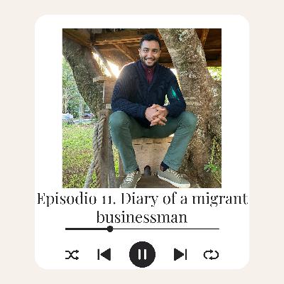 E11 - "Diary of a Migrant Businessman"