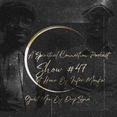 A Spiritual Connection Podcast Show #47 (1st Hour By Infer Monku & Guest Mix By Deepsync) A Spiritual Connection Podcast Show #47 (1st Hour By Infer Monku & Guest Mix By Deepsync)