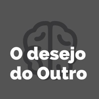 O desejo do Outro O desejo do Outro