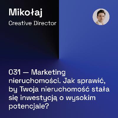 031 — Marketing Nieruchomości. Jak Sprawić, by Twoja Nieruchomość Stała się Inwestycją o Wysokim Potencjale?