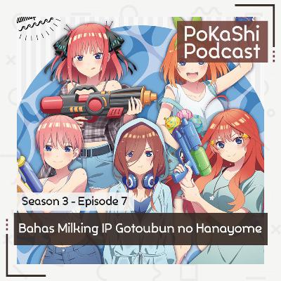 S3E7 - Bahas Milking IP Gotoubun no Hanayome