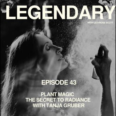 43. PLANT MAGIC - THE SECRET TO RADIANCE WITH TANJA GRUBER