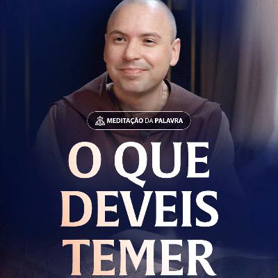 O que deveis temer | (Lucas 12, 1-7) #2501 | Meditação da Palavra