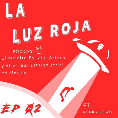 Ep02: El maldito Estadio Azteca y el primer asesino serial en México (Ft: Rorri&Sebas)