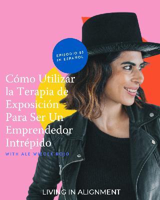 Cómo Utilizar la Terapia de Exposición Para Ser Un Emprendedor Intrépido I Episodio 23