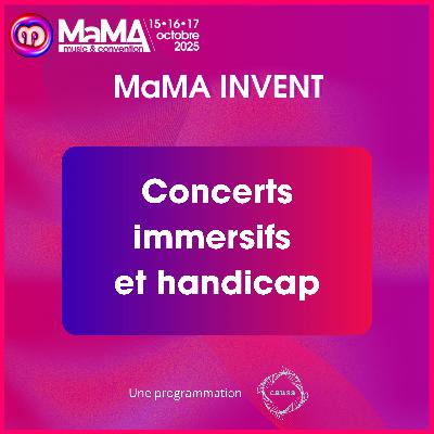 Concerts immersifs et handicap - MaMA Invent 2025