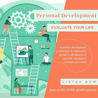 Ep 28: The Growth Talk (Season 2): How to Evaluate the 7 most important aspects of your Life- Personal Development (Part 2)