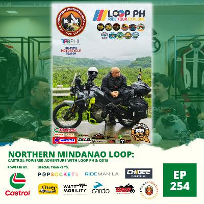 Ep. 254: Northern Mindanao Loop: Castrol-Powered Adventure with Loop PH & Q815