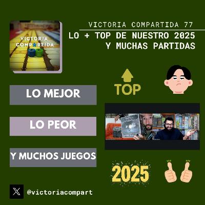 Victoria Compartida 77 - Lo + Top de nuestro 2025 y muchas partidas Victoria Compartida 77 - Lo + Top de nuestro 2025 y muchas partidas