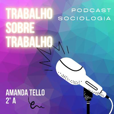 Trabalho sobre trabalho- sociologia Amanda Tello 2°A