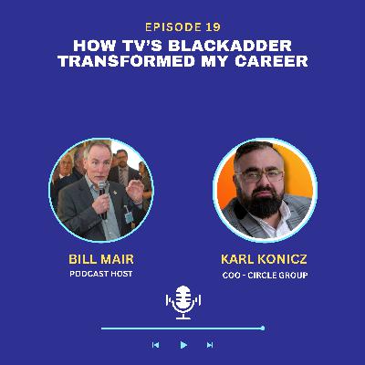 Ep 19: Karl Konicz: How TV’s Blackadder Transformed my Career Ep 19: Karl Konicz: How TV’s Blackadder Transformed my Career
